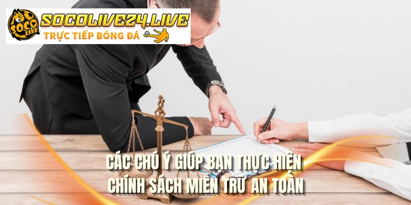 Các chú ý giúp bạn thực hiện chính sách miễn trừ an toàn