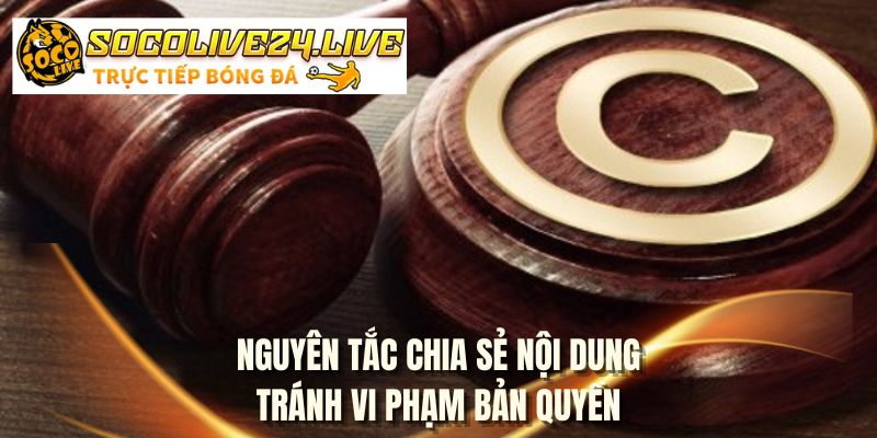 Nguyên tắc chia sẻ nội dung tránh vi phạm bản quyền