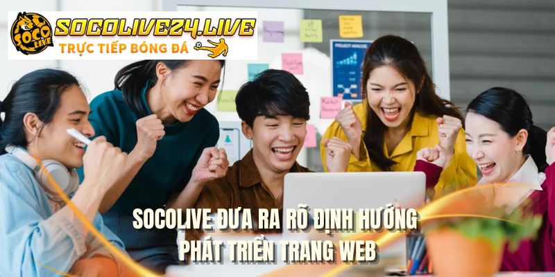 SOCOLIVE đưa ra rõ định hướng phát triển trang web