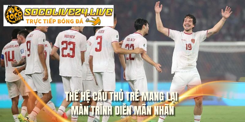 Thế hệ cầu thủ trẻ mang lại màn trình diễn mãn nhãn