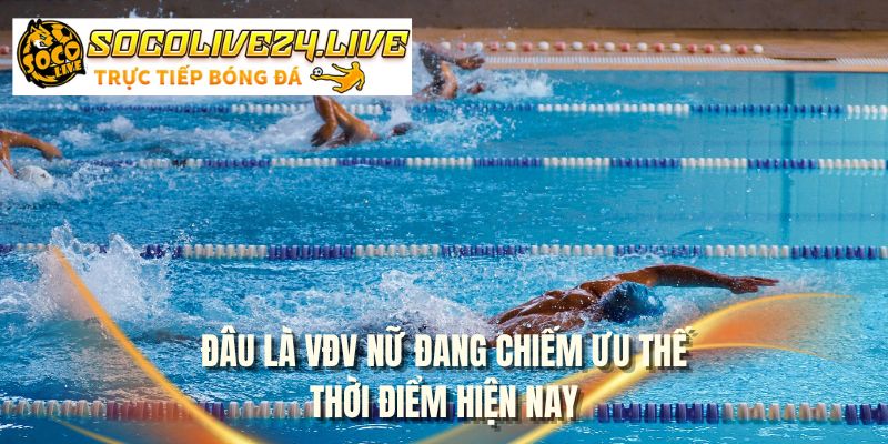 Đâu là VĐV nữ đang chiếm ưu thế thời điểm hiện nay