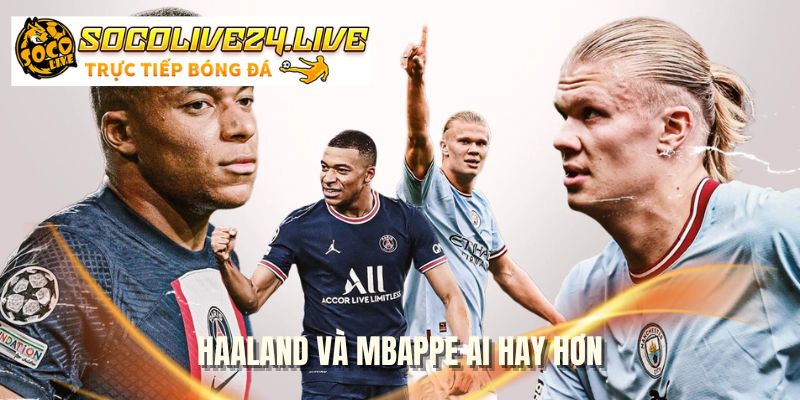 haaland-va-mbappe-ai-hay-hon
