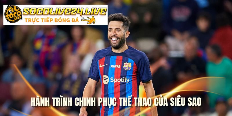 Hành trình chinh phục thể thao của siêu sao