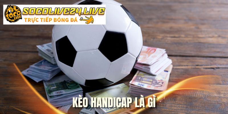 Kèo Handicap Là Gì